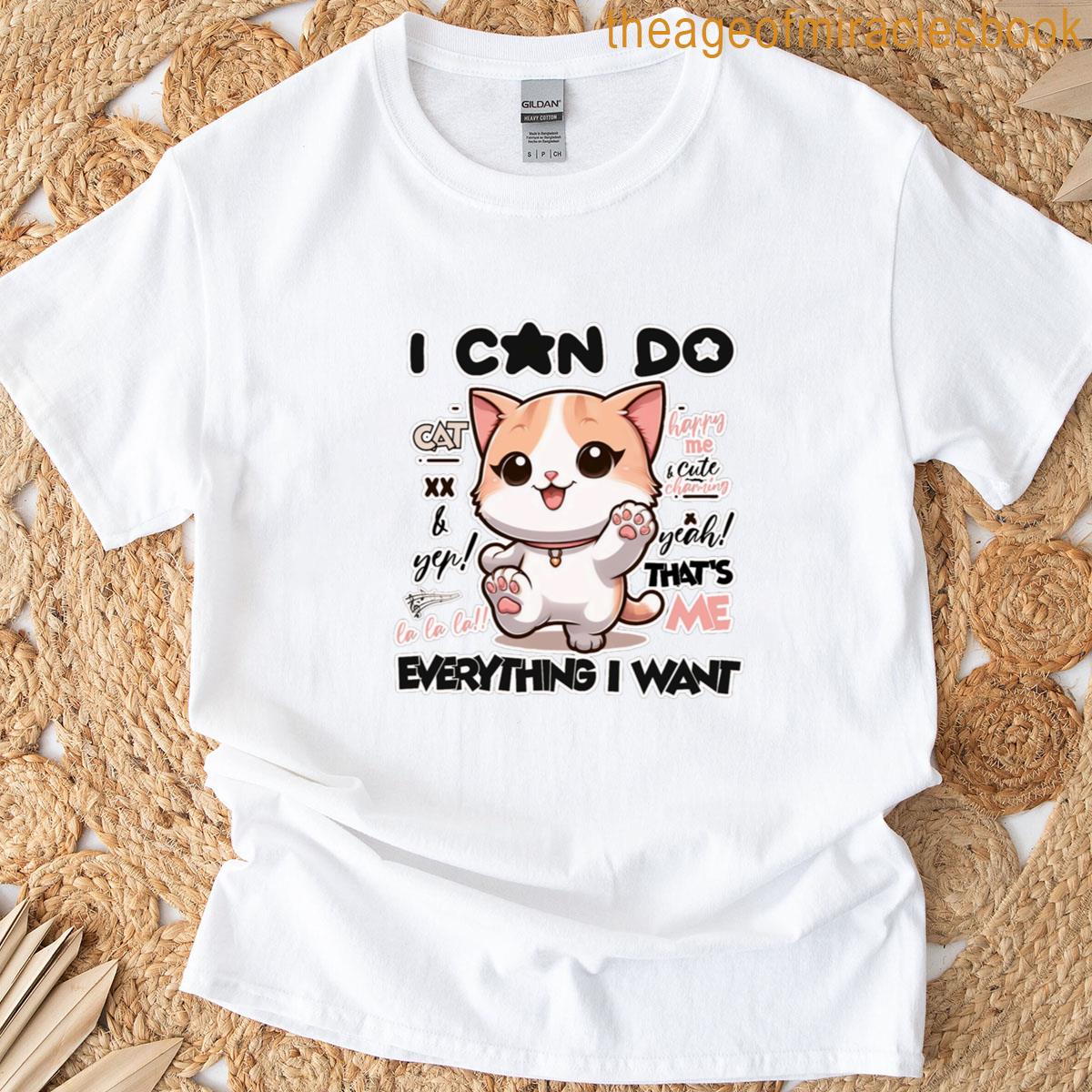 I Can Do Cute And Everything I Want T-shirt