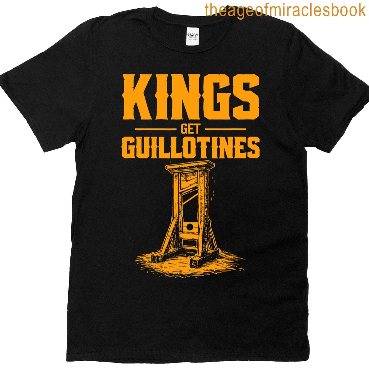 Kings Get Guillotines Funny T-shirt
