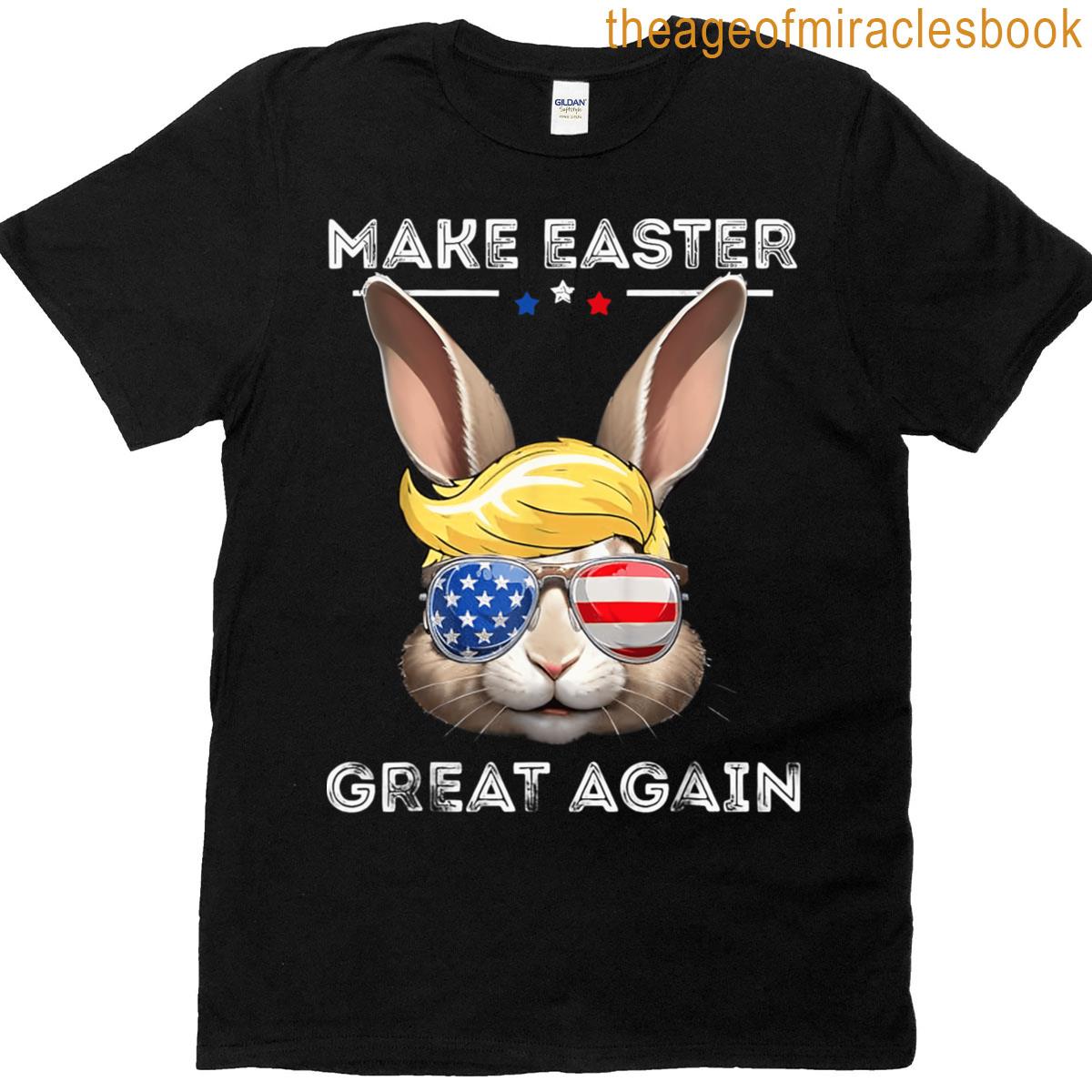 Make Easter Great Again Funny Trump Bunny Spring Hunt Eggs T-shirt
