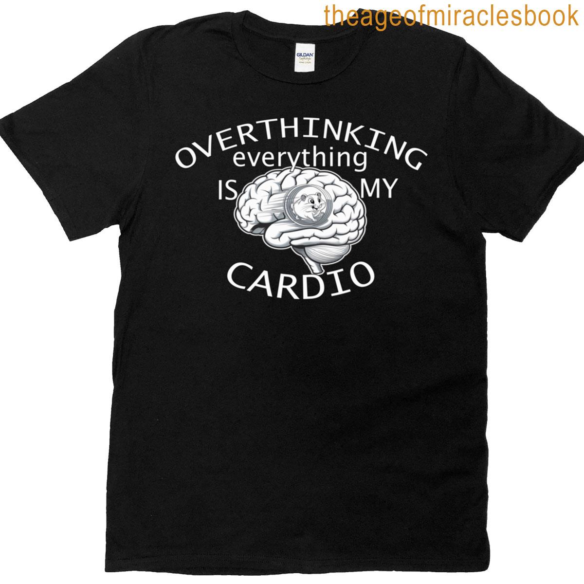 Overthinking Is My Cardio Funny Sarcasm T-shirt
