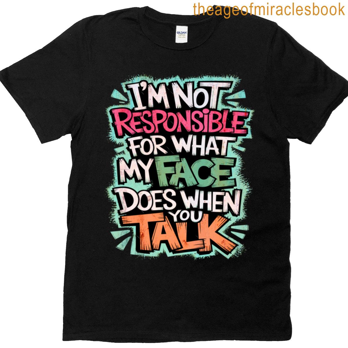 Face Responsibility Funny Slogans Humor T-shirt