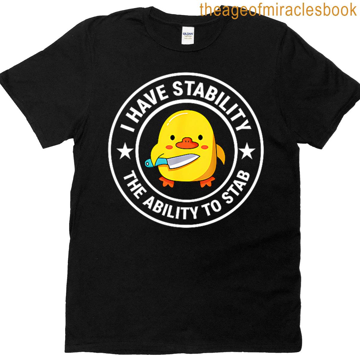 Funny Sarcastic Humor Bringing Stability With Stabbing Ability T-shirt