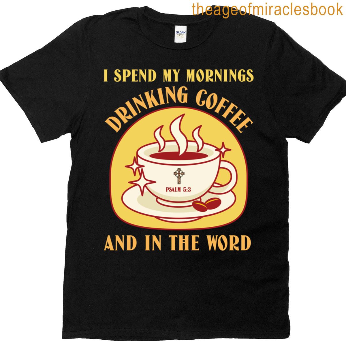 Psalm 53 Mornings Start With Coffee Joy T-shirt