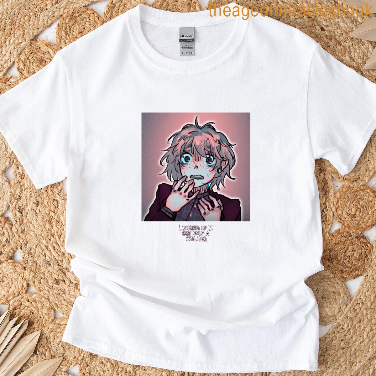 Ooking Up I See Only A Ceiling What T-shirt
