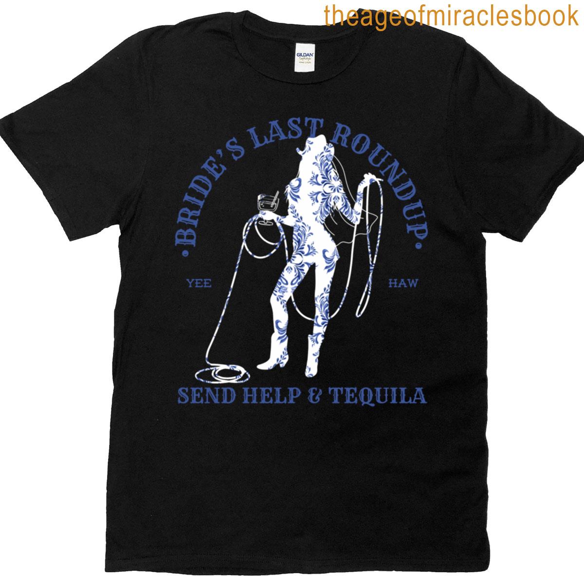 Bride’s Last Round Up Send Help And Tequila T-shirt