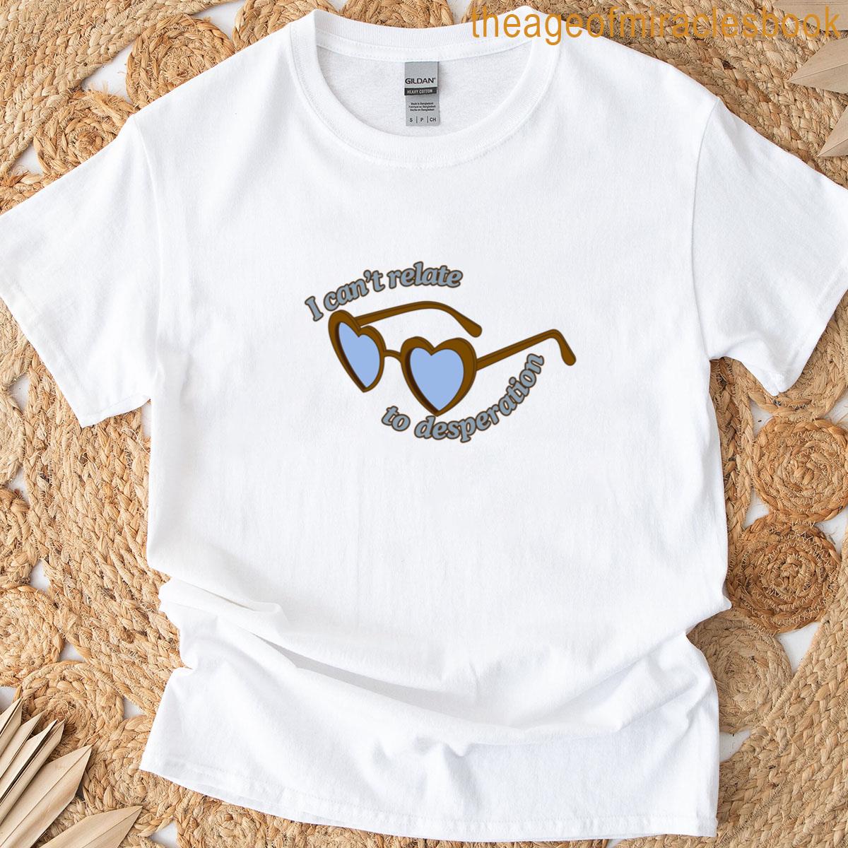 I Can’t Relate To Despair T-shirt