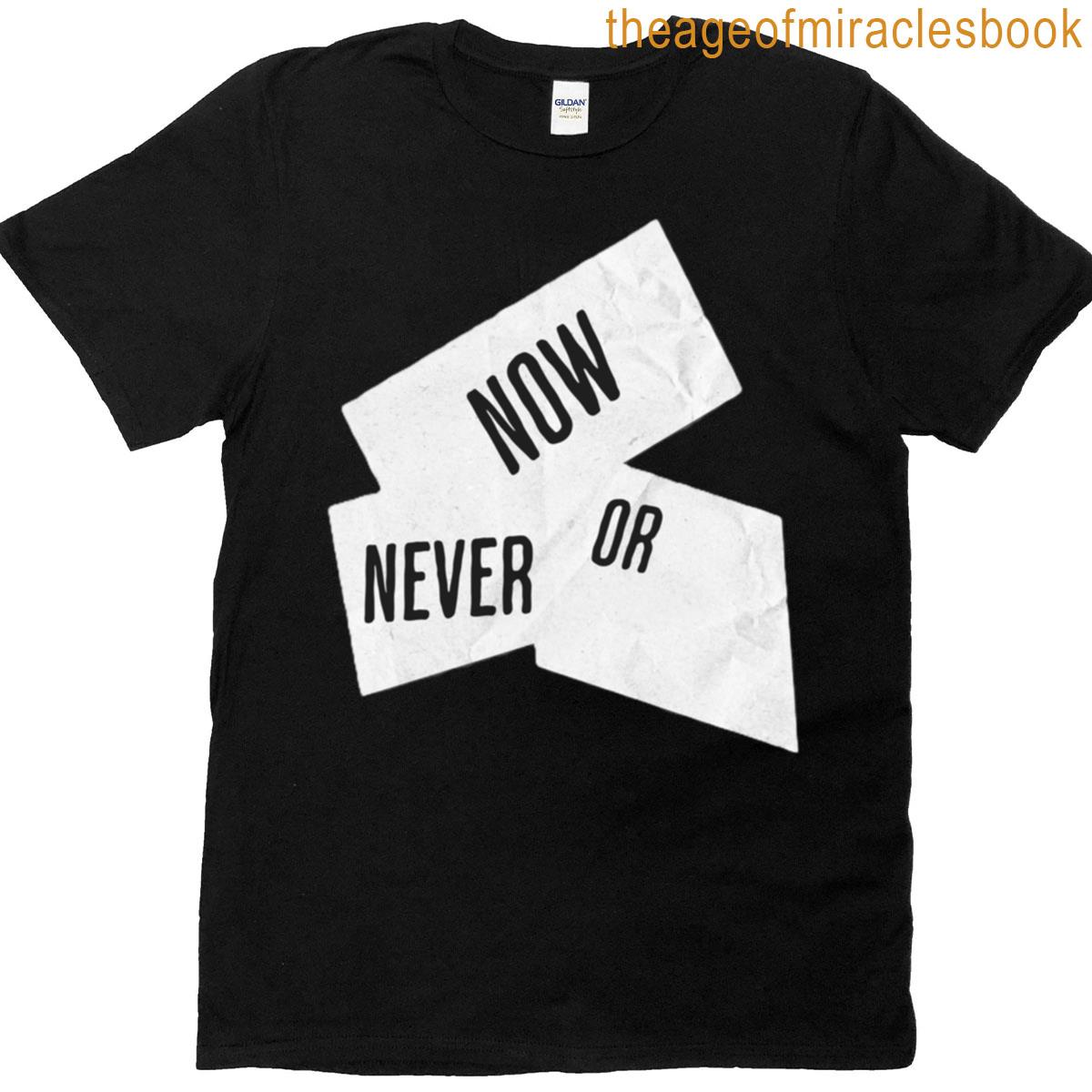 Now Or Never Design T-shirt
