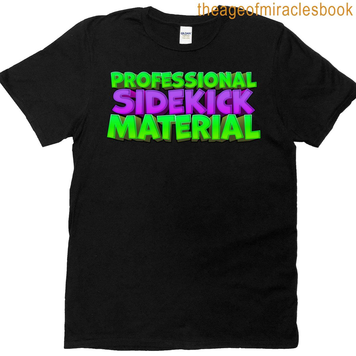Professional Sidekick Material T-shirt