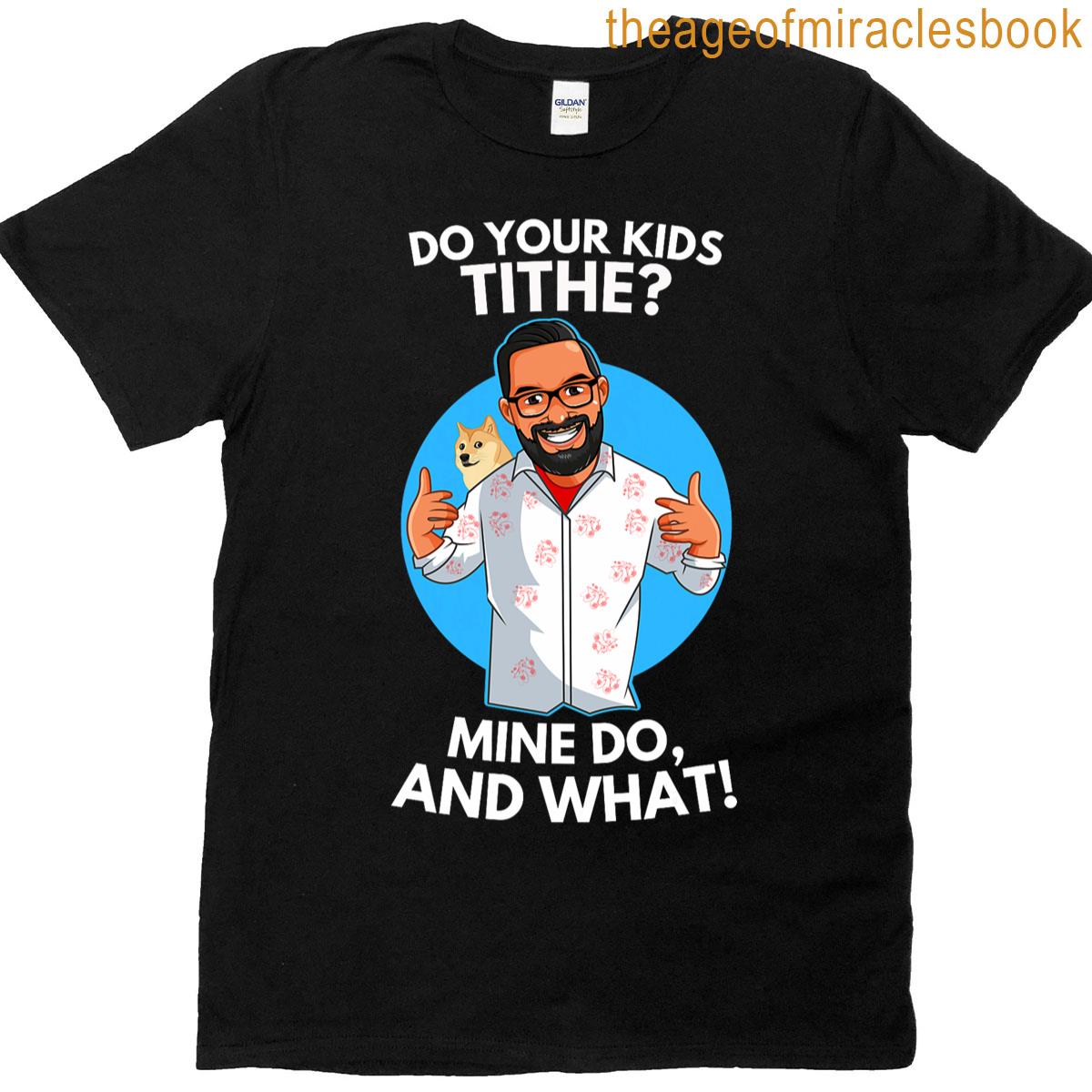 Do Your Kids Tithe Mine Do And What! T-shirt