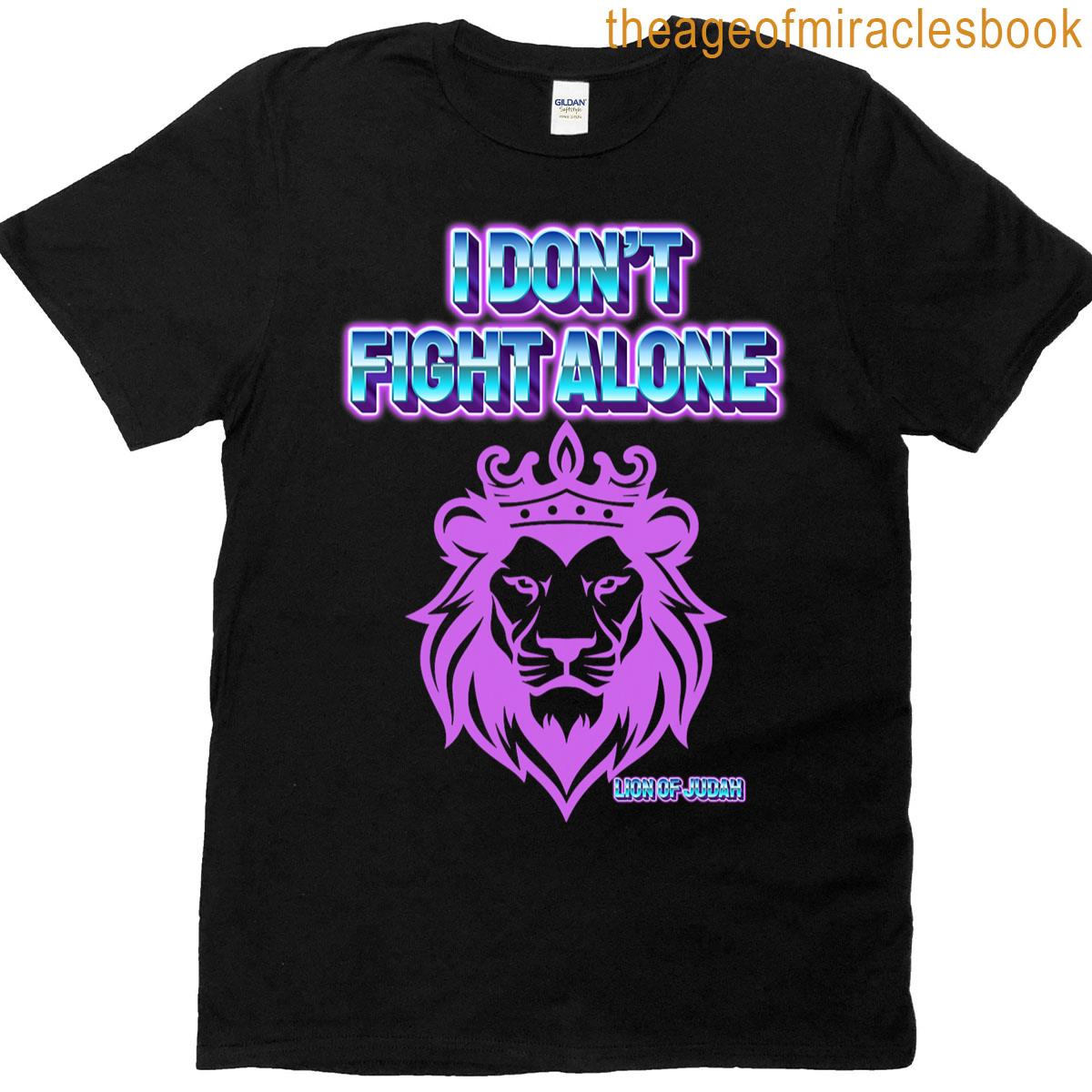 I Don’t Fight Alone T-shirt