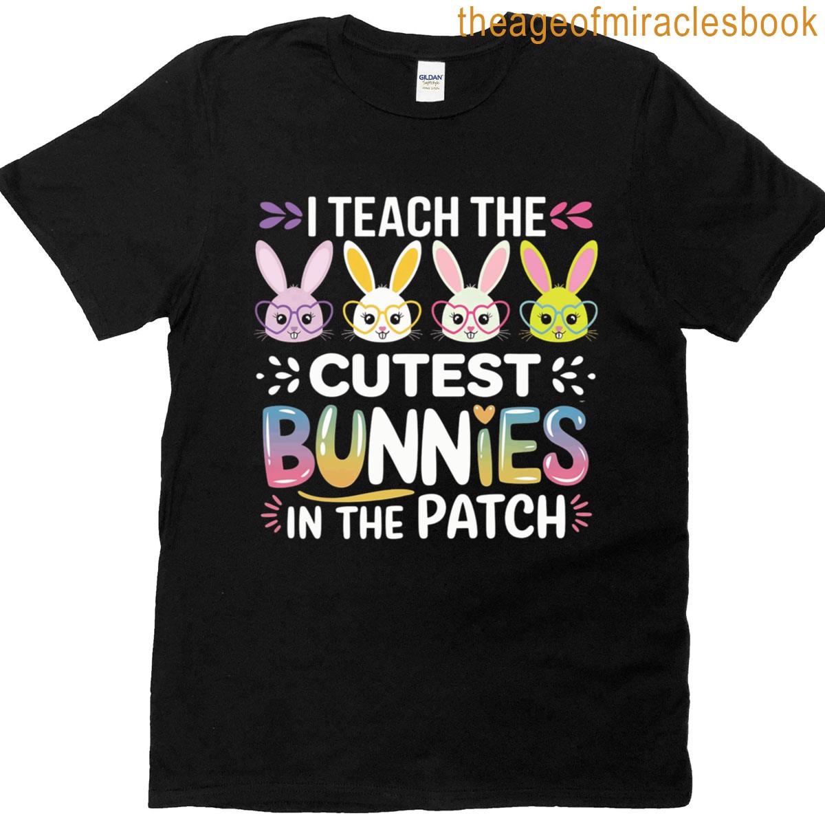 I Teach Bunnies Teacher Easter Cute Classroom Fun T-shirt