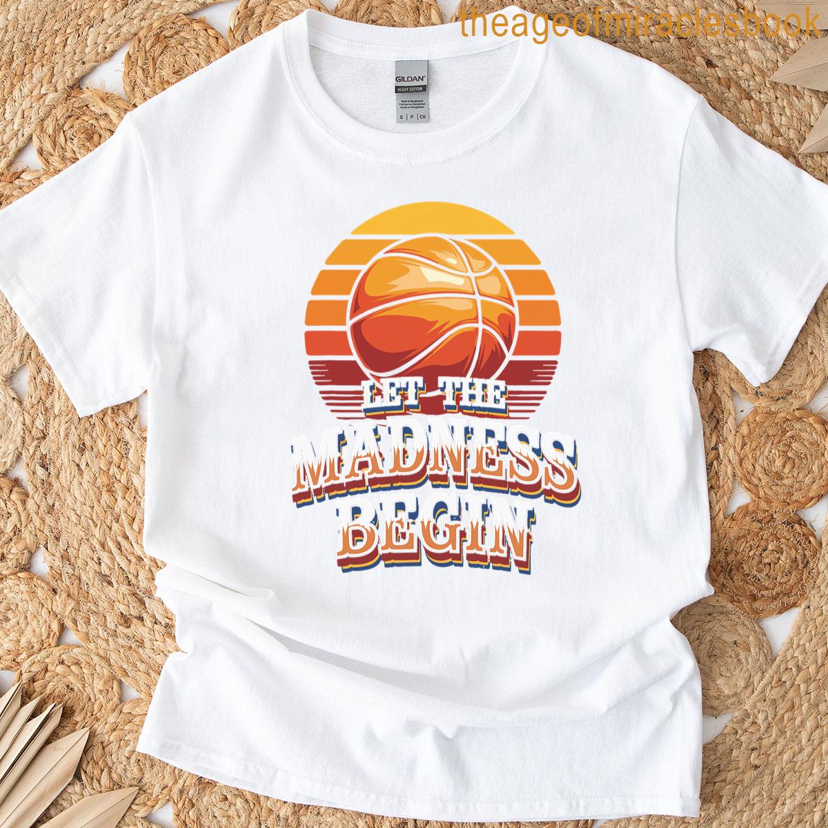 Let The Madness Begin Basketball T-shirt