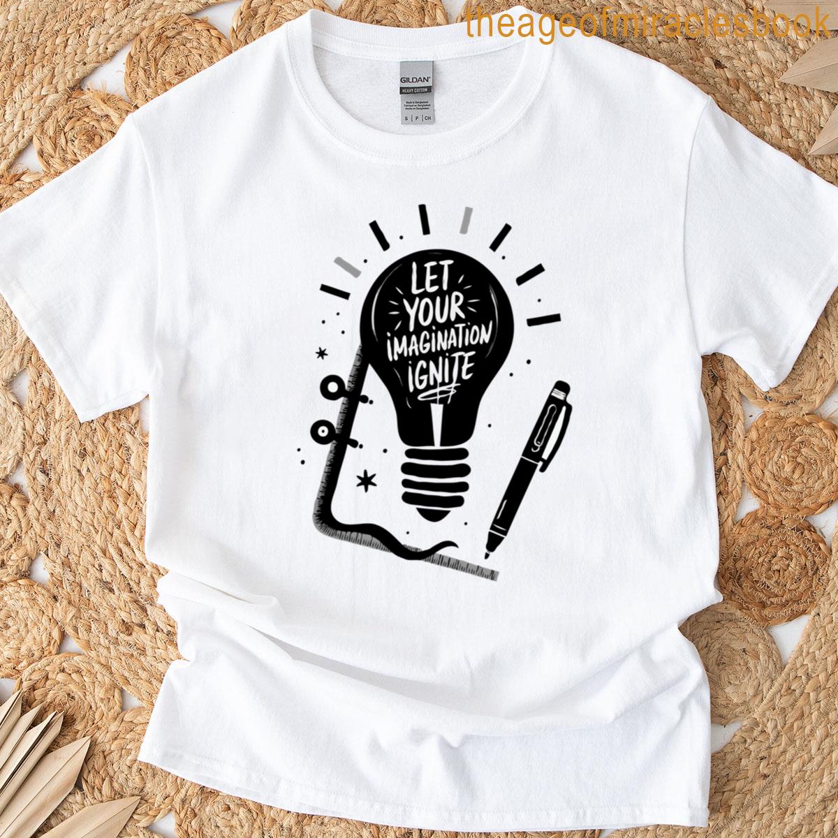 Let Your Imagination Ignite T-shirt