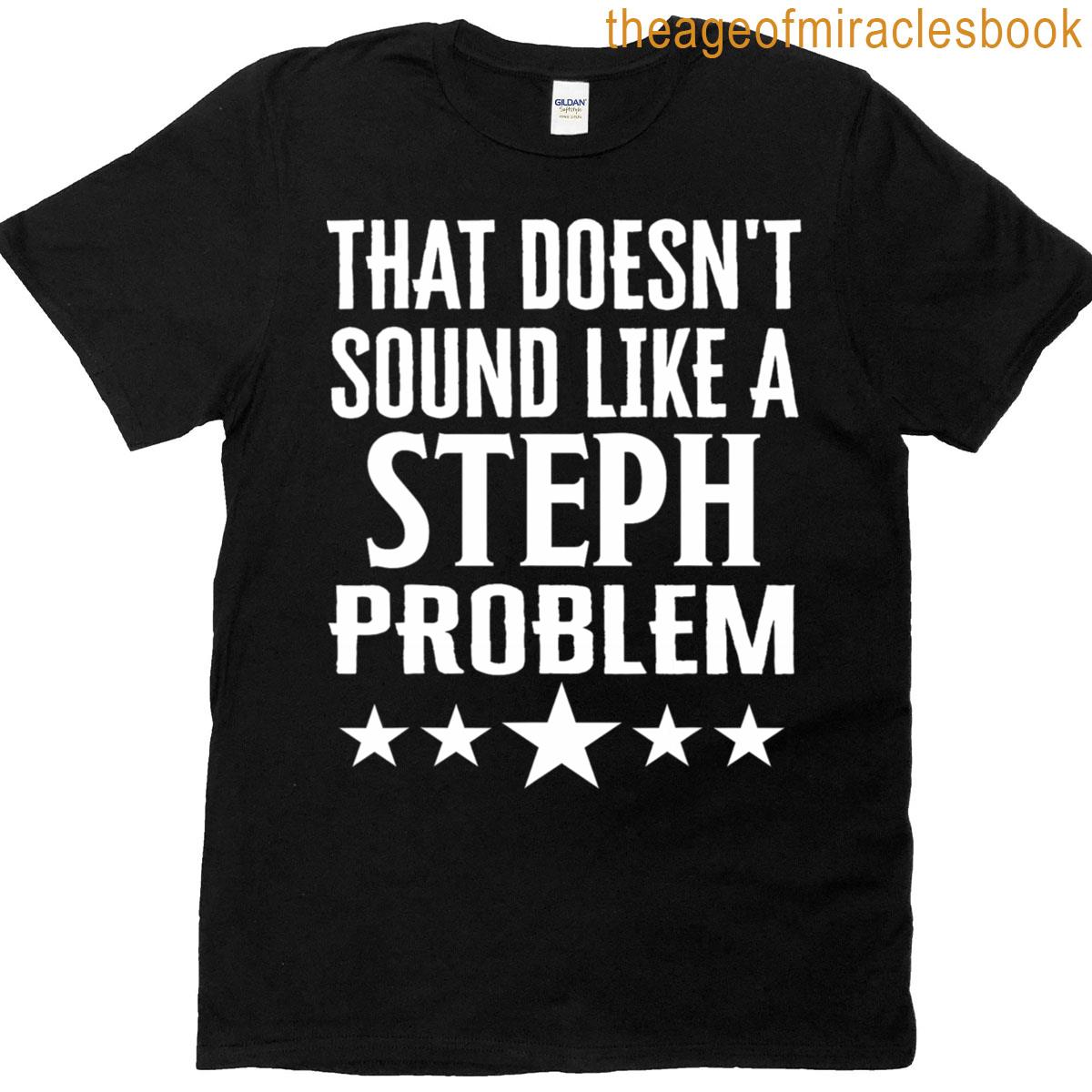 That Doesnt Sound Like A Steph Problem Name T-shirt