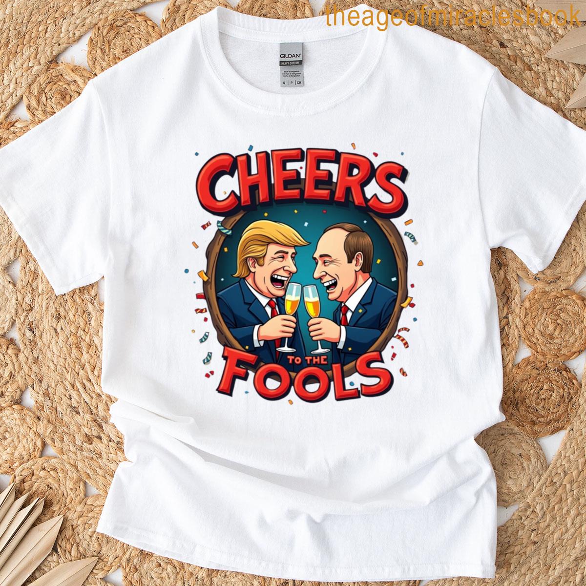 Cheers To The Fools T-shirt