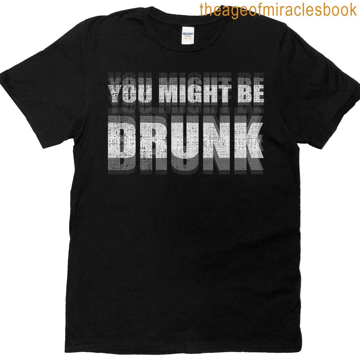 Funny Saying Drinking You Might Be Drunk T-shirt