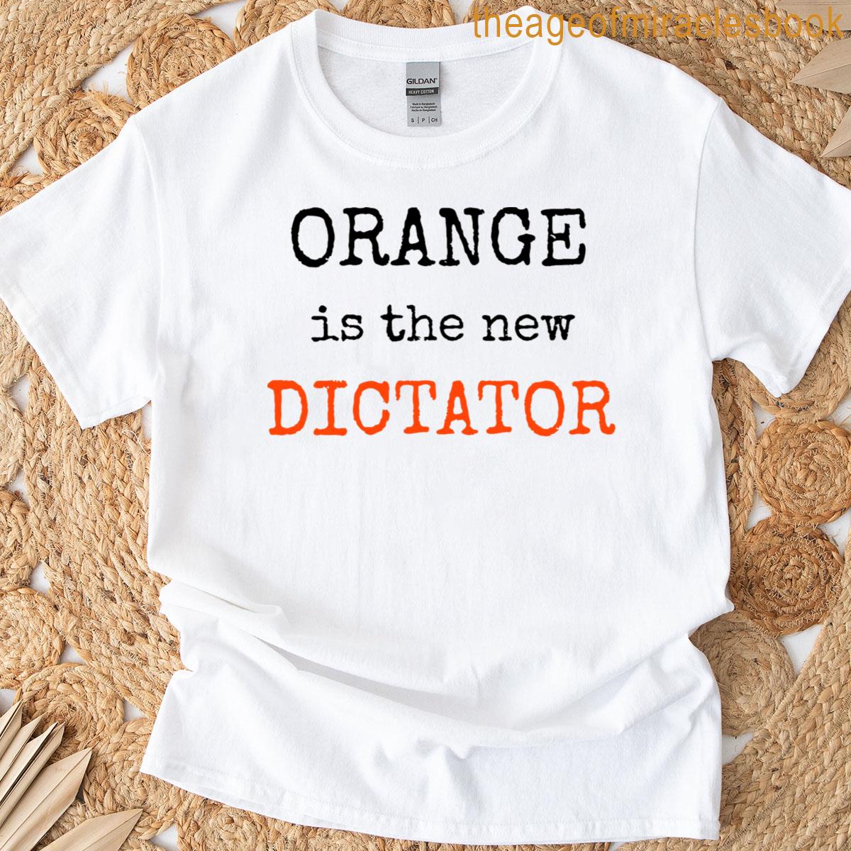Orange Is The New Dictator T-shirt