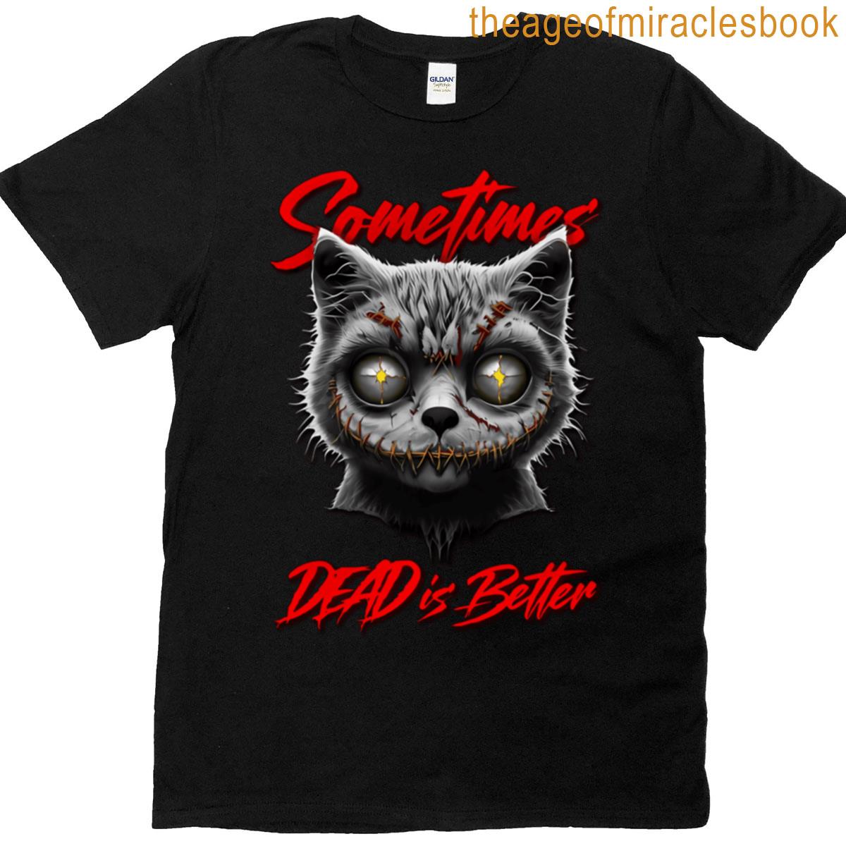 Sometimes Dead Is Better T-shirt