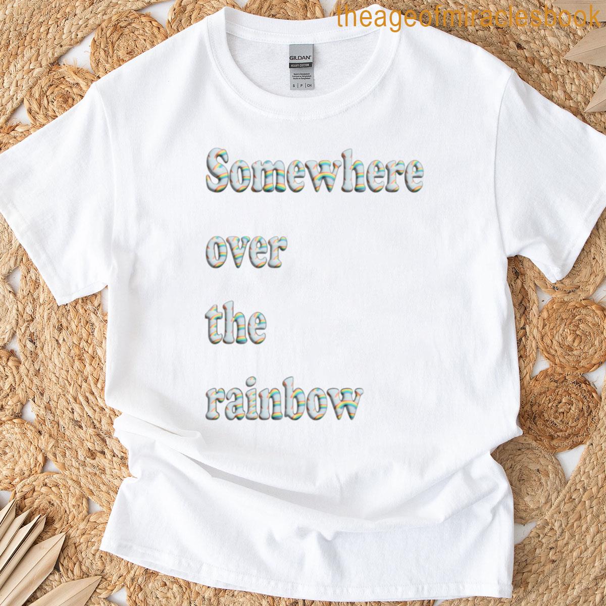 Somewhere Over The Rainbow T-shirt