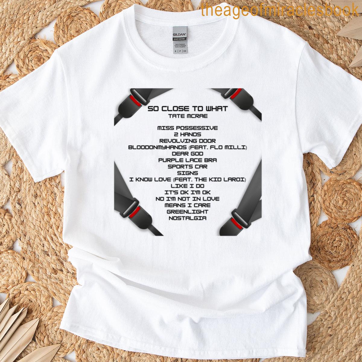Tate Mcrae So Close To What T-shirt
