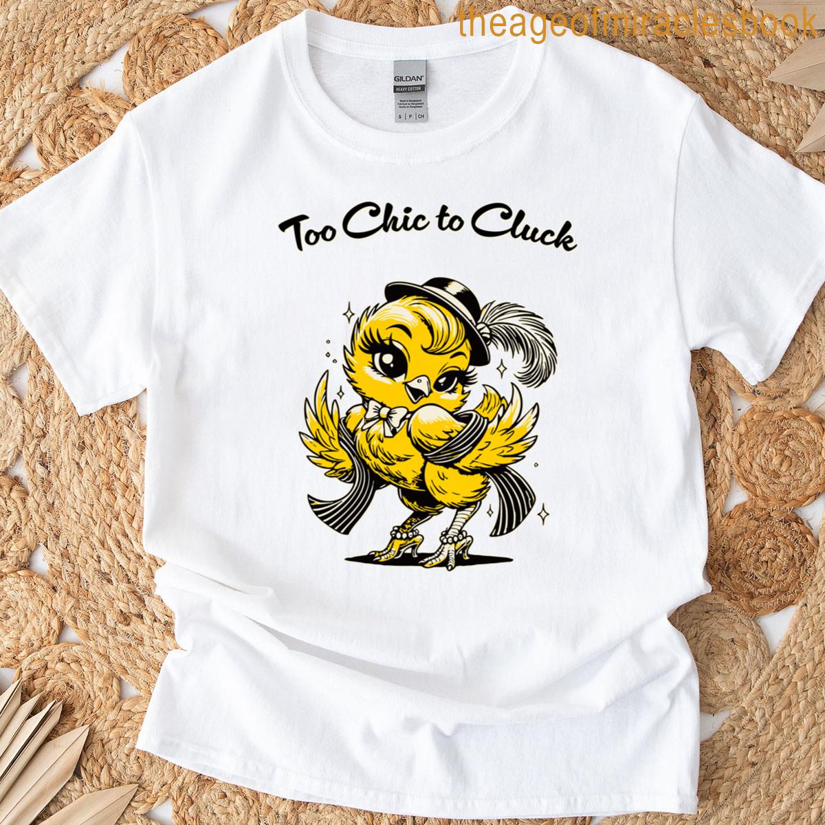 Too Chic To Cluck Fluff Fabulous Easter T-shirt