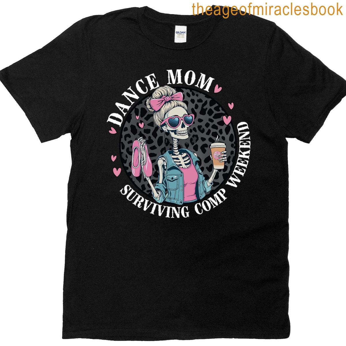 Dance Mom Surviving Comp Weekend Funny Skeleton T-shirt