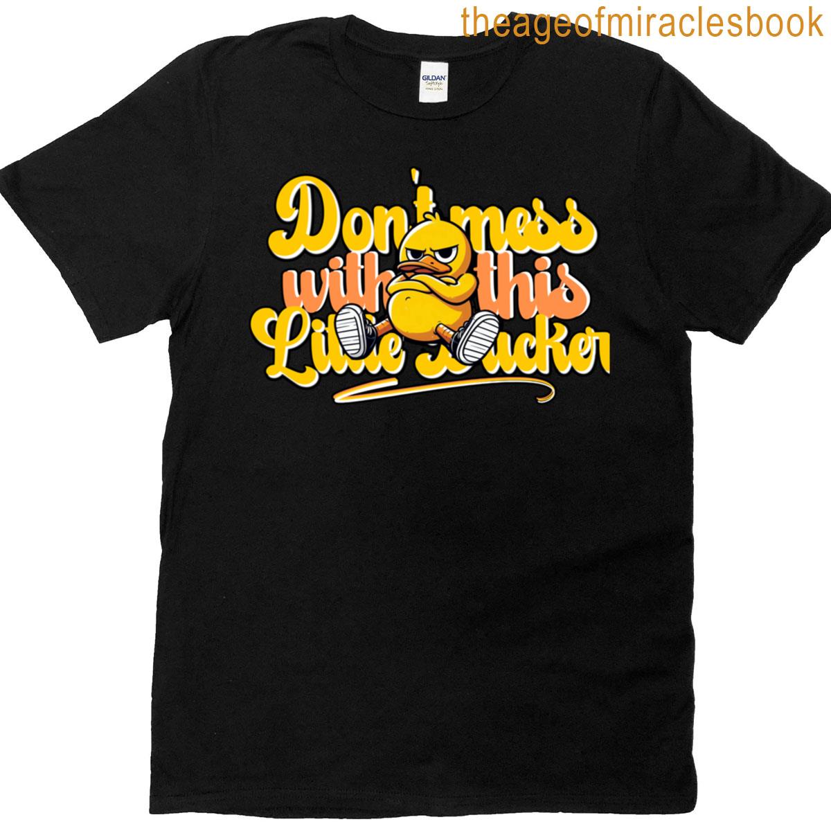 Don’t Mess With Little Ducker T-shirt