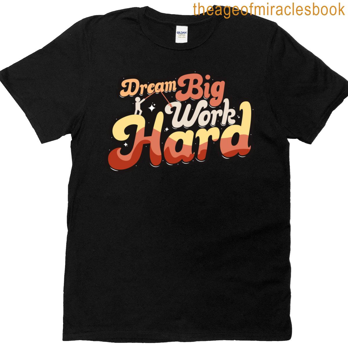 Dream Big Work Hard T-shirt