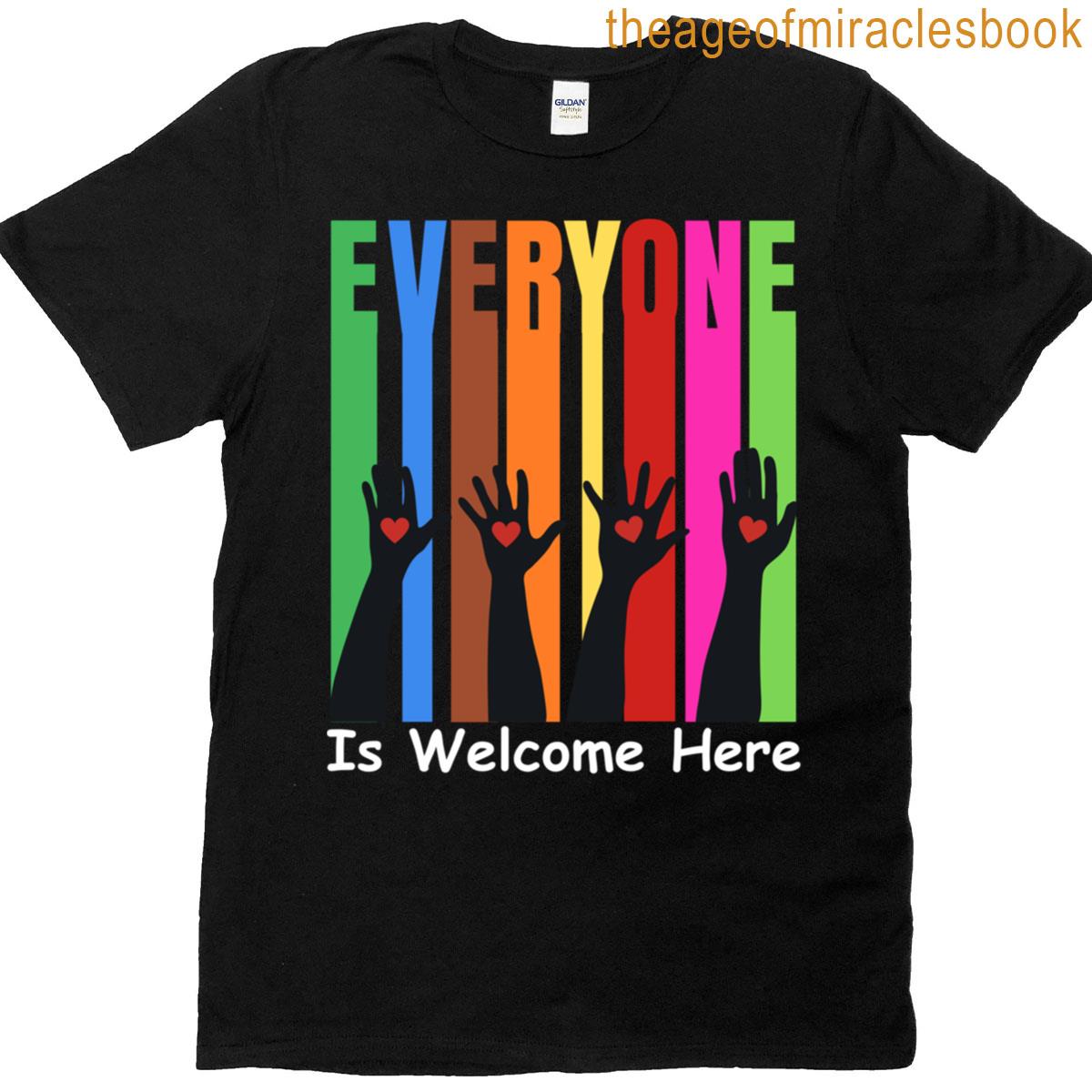 Everyone Is Welcome Here T-shirt