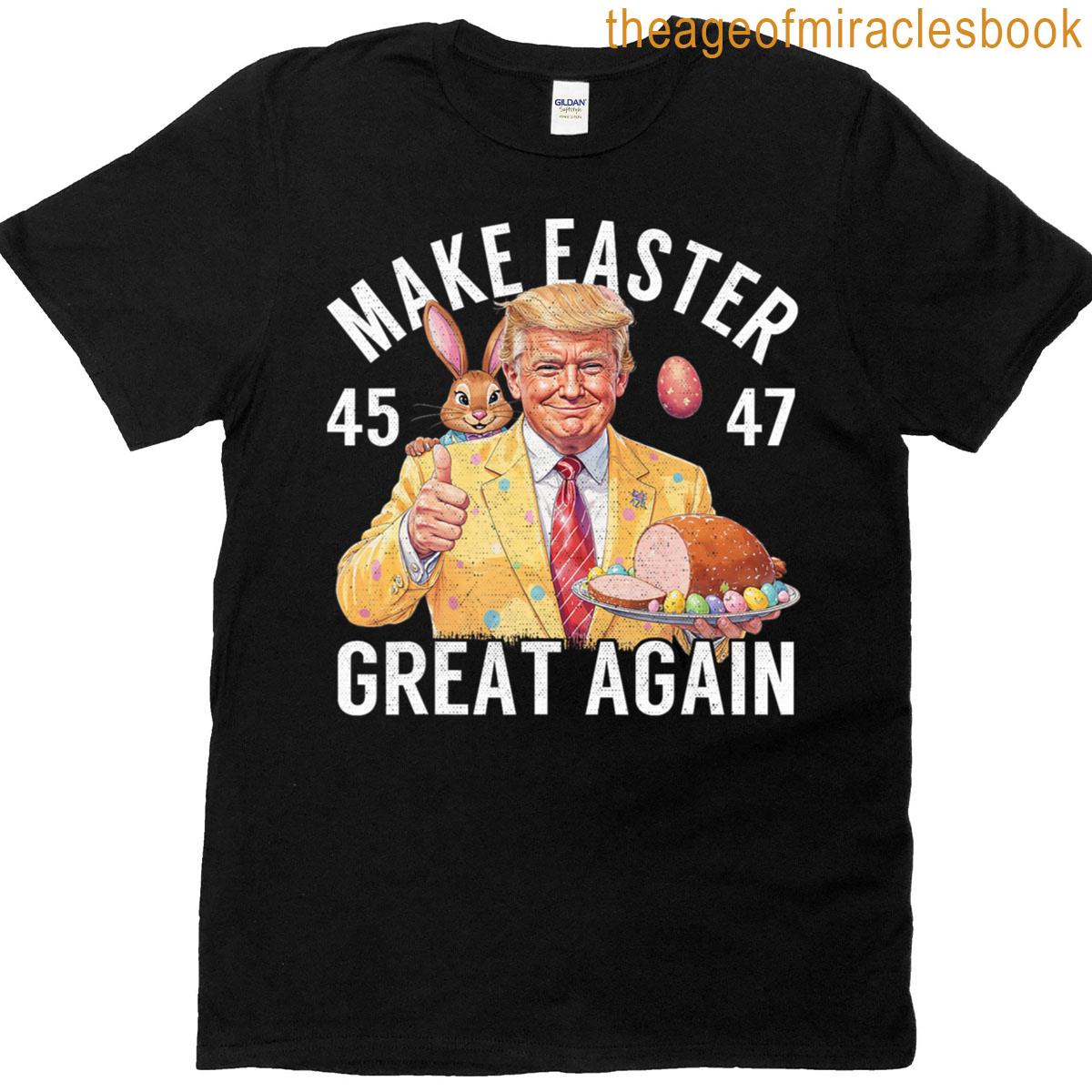 Funny Trump Easter 45 47 Make Easter Great Again Hoding Eggs T-shirt