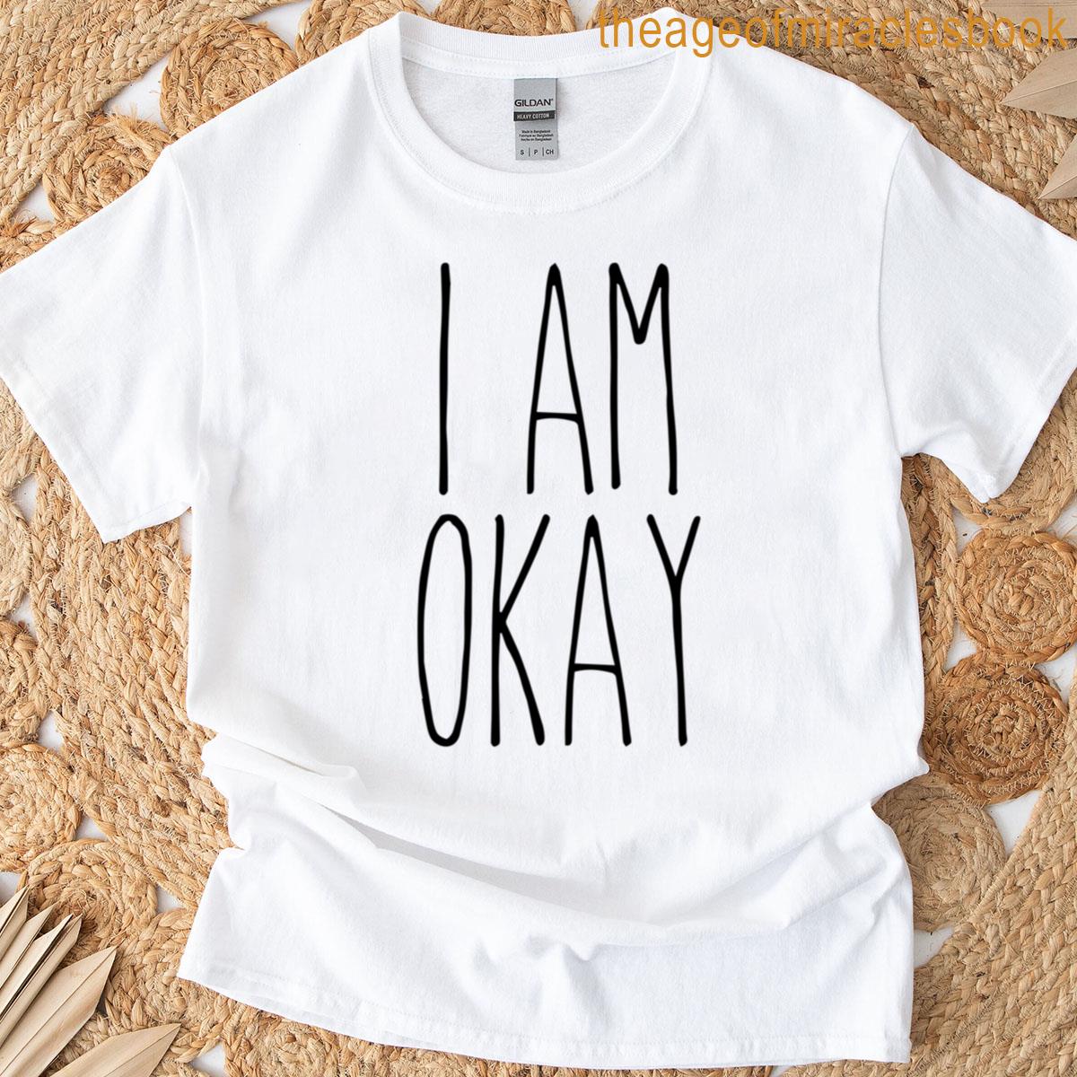 I Am Okay Affirmation T-shirt