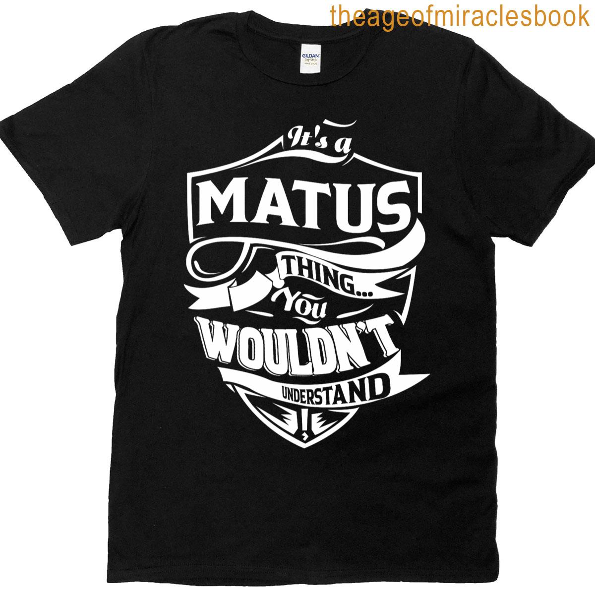 It Is A Matus Thing Gifts T-shirt
