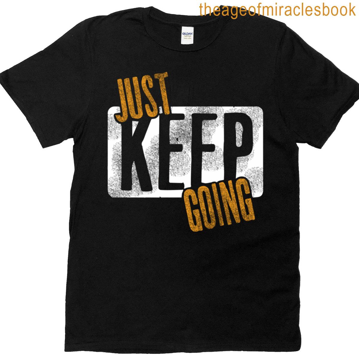 Just Keep Going T-shirt