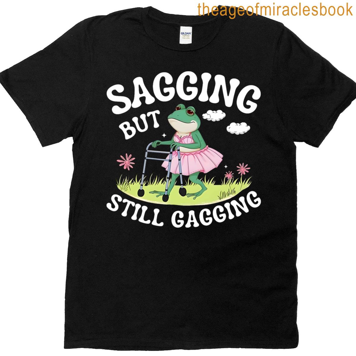Sagging But Still Gagging Funny Frog Meme T-shirt
