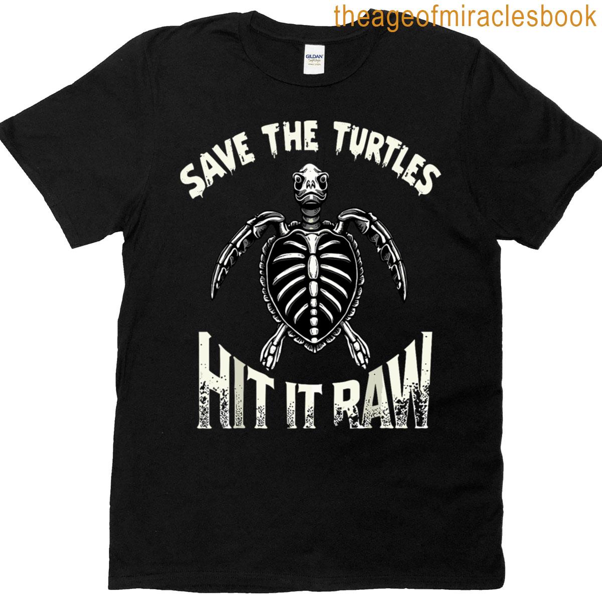 Save The Turtles Hit It Raw T-shirt