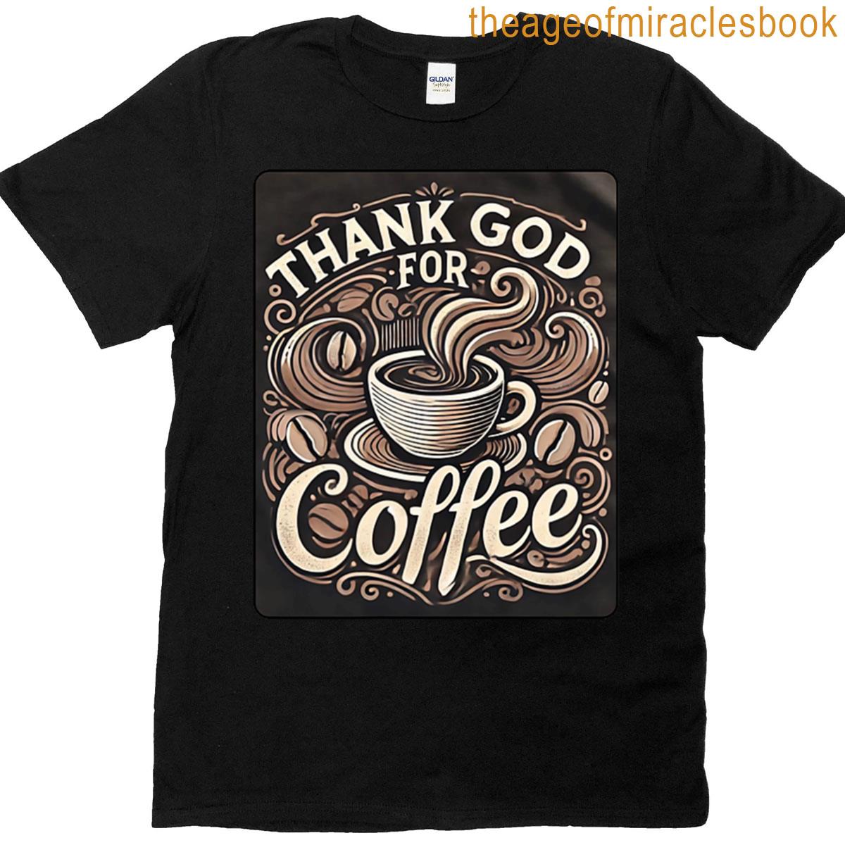 Thank God For Coffee T-shirt