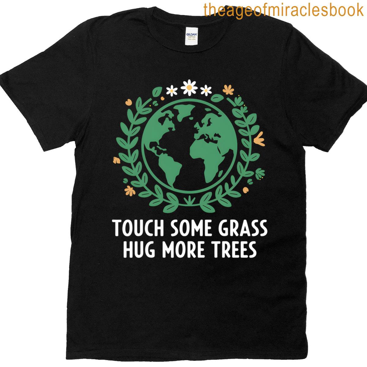 Arbor Day Touch Some Grass Hug Some Tress Save Earth T-shirt