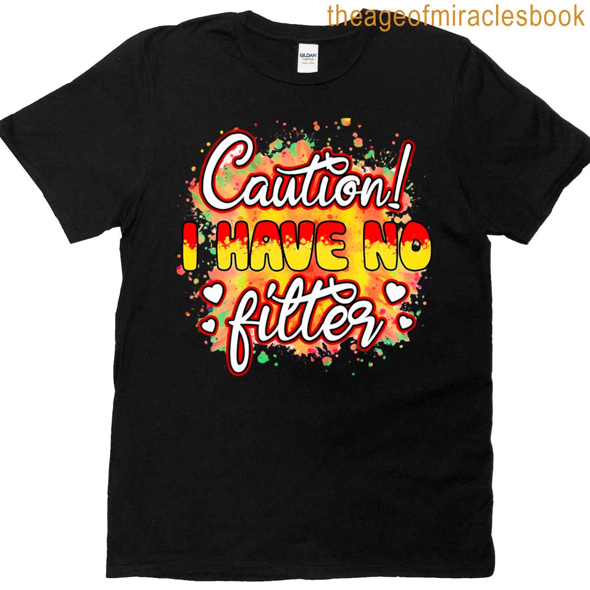 Caution I Have No Filter Funny Sarcasm Joke Humor T-shirt