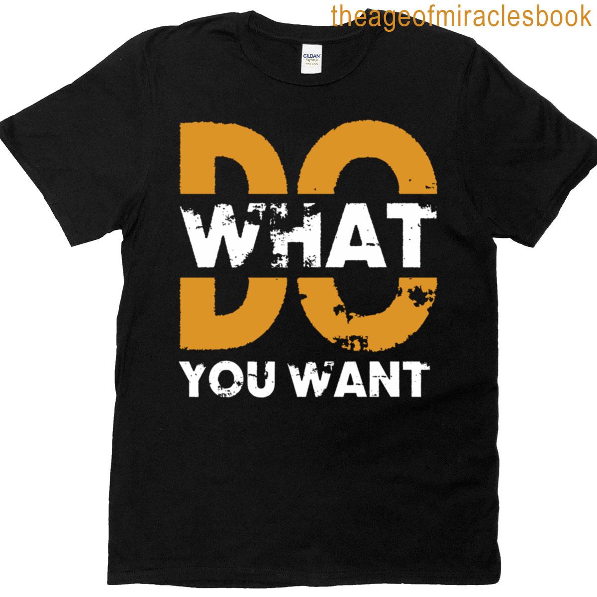 Do What You Want T-shirt