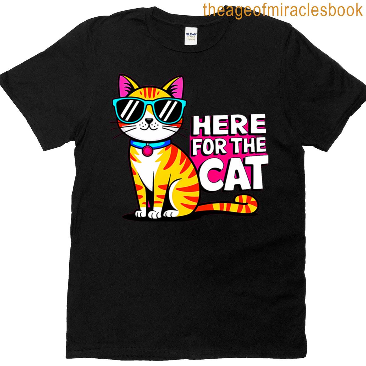 Here For The Cat T-shirt