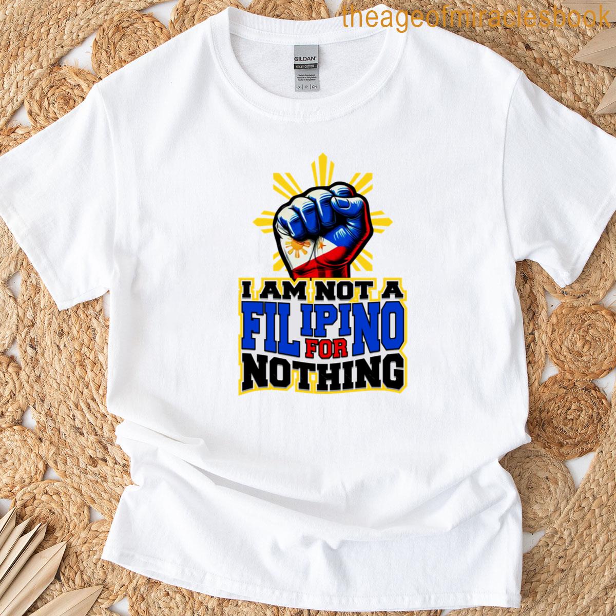 I Am Not A Filipino For Nothing T-shirt