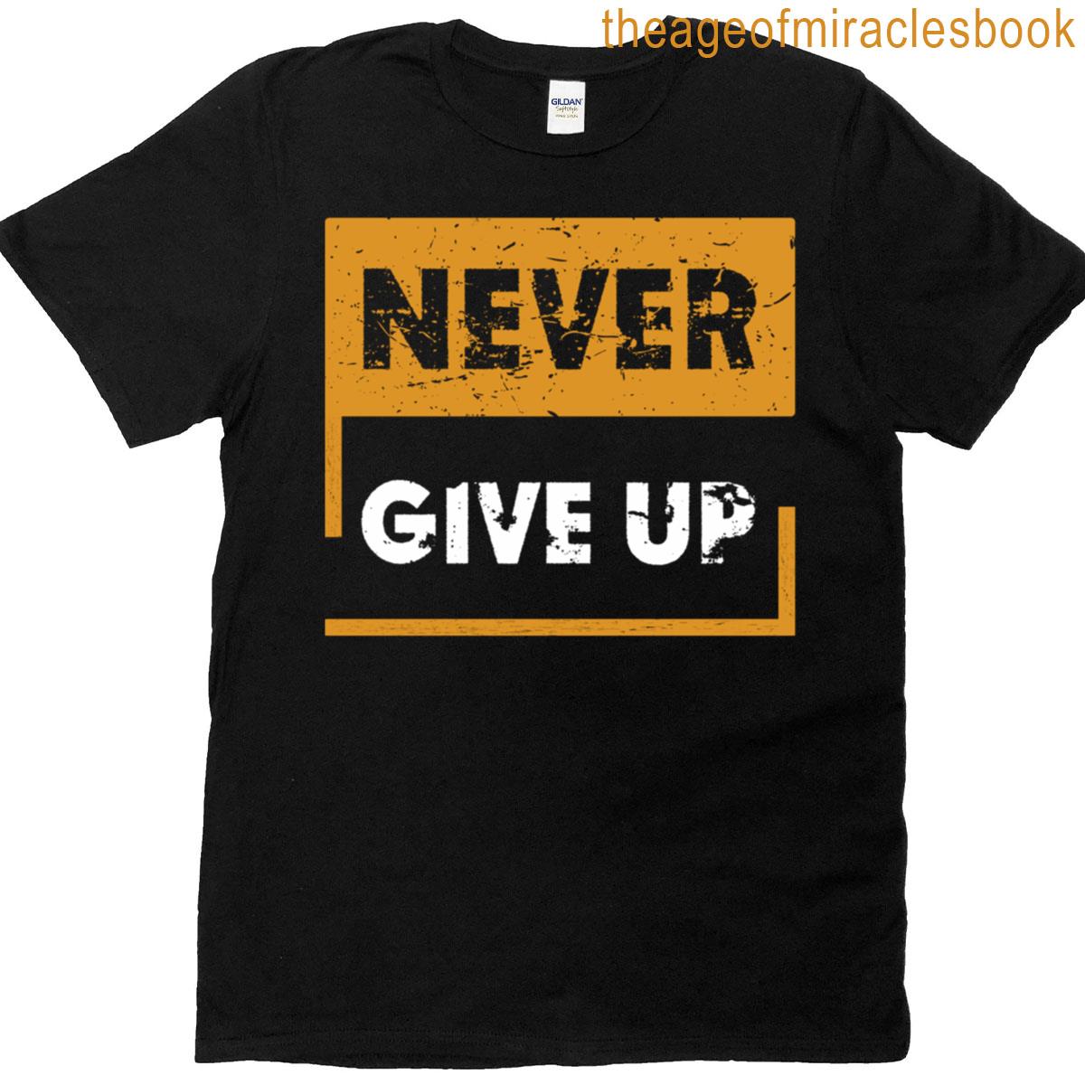 Never Give Up T-shirt