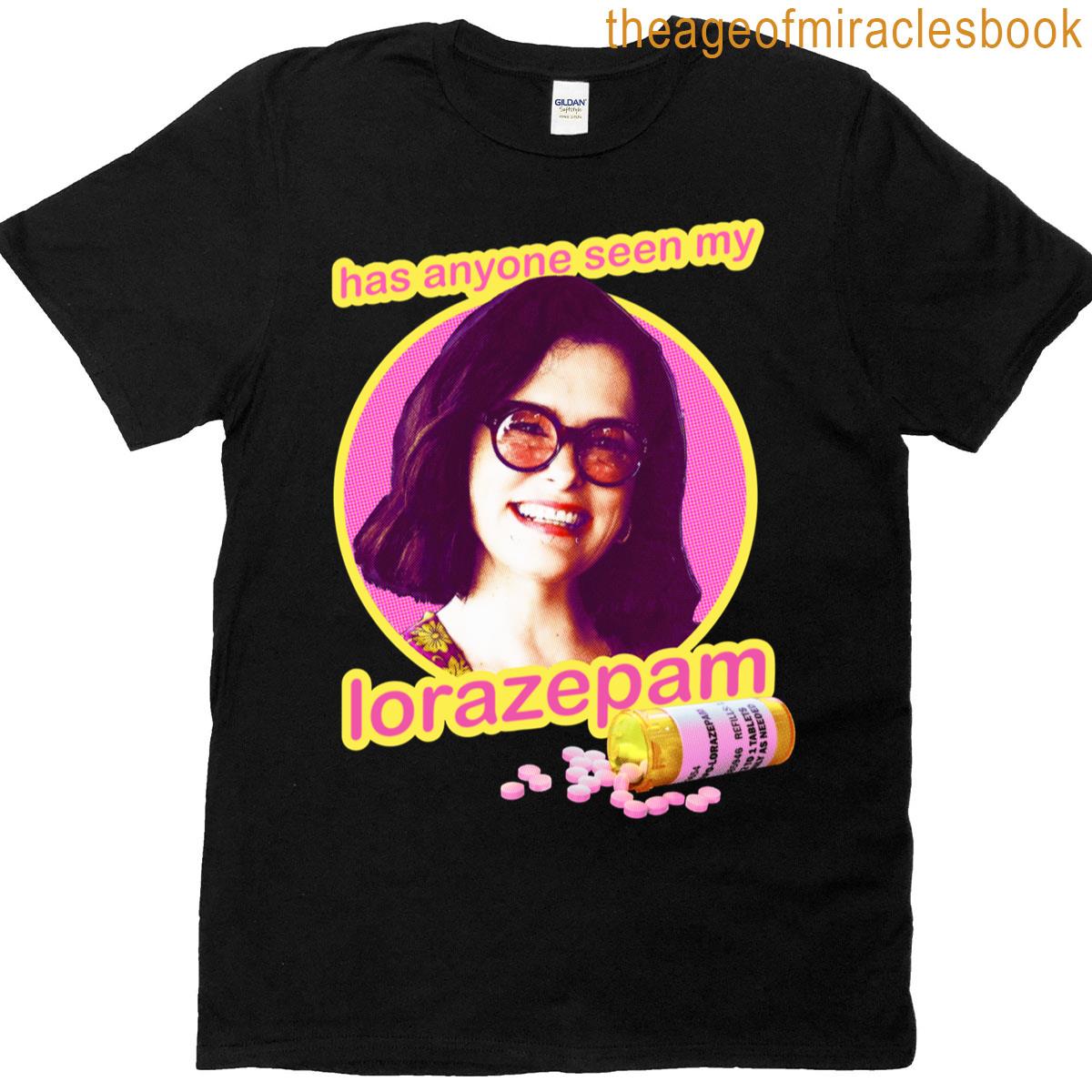 Parker Posey Has Anyone Seen My Lorazepam T-shirt