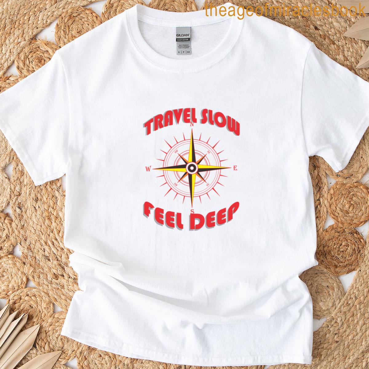Travel Slow Feel Deep T-shirt