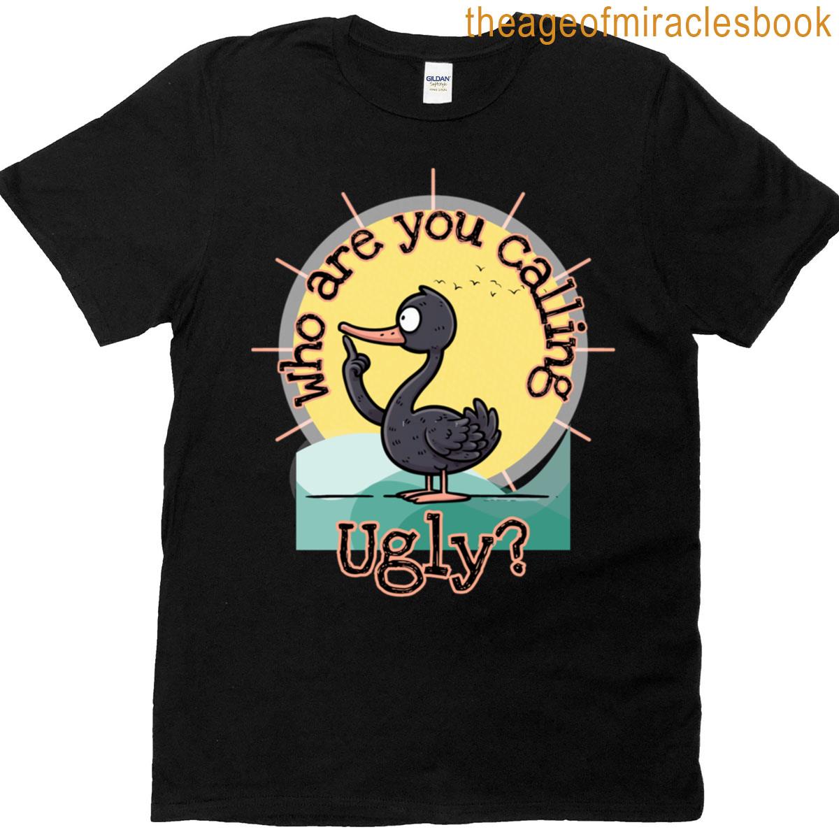 Who Are You Calling Ugly T-shirt