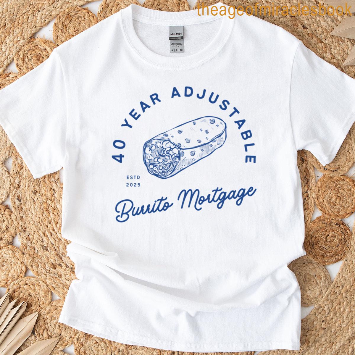 40 Year Adjustable Burrito Mortgage T-shirt