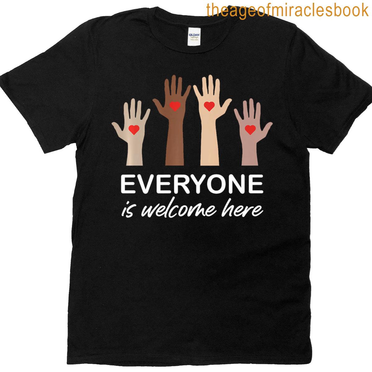 Everyone Is Welcome Here T-shirt
