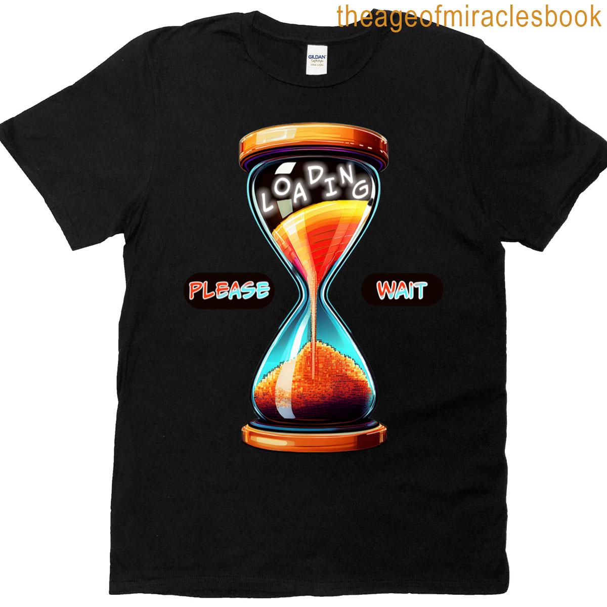 Loading Please Wait Hourglass T-shirt
