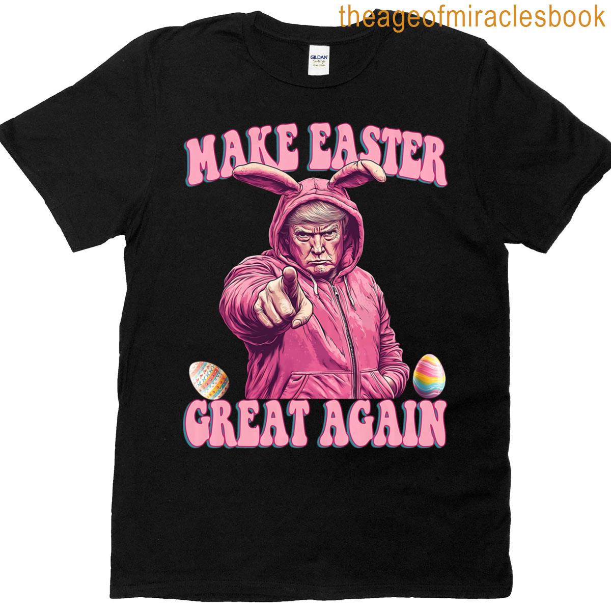 Make Easter Great Again Funny Trump Bunny Spring Hunt Eggs T-shirt