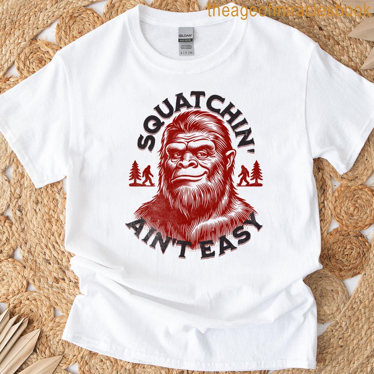 Aint Easy Squatchin T-shirt